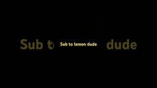 Sub to lemon dude [upl. by Peer]