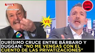 Durísimo cruce entre Bárbaro y Duggan quot¡No me vengas con el cuento de las privatizacionesquot [upl. by Gierc]