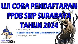 UJI COBA PENDAFTARAN PPDB SMP KOTA SURABAYA TAHUN 2024  Tutorial [upl. by Albin]