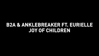 B2A amp Anklebreaker ft Eurielle  Joy of Children [upl. by Rahs]