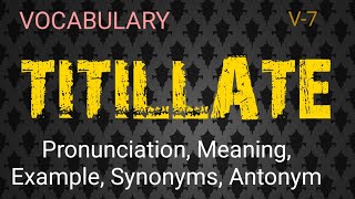 TITILLATE vocabulary with pronunciation meaning example synonyms amp antonyms [upl. by Ikim]