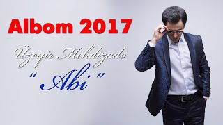 Uzeyir Mehdizade  Abi  2017 ALBOM   Hit [upl. by Ruyam641]