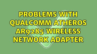 Ubuntu Problems with Qualcomm Atheros AR9285 Wireless Network Adapter [upl. by Caravette]