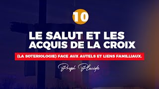 LE SALUT ET LES ACQUIS DE LA CROIX LA SOTERIOLOGIE n°10 FACE AUX AUTELS ET LIENS FAMILLIAUX [upl. by Schonfield]