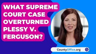 What Supreme Court Case Overturned Plessy V Ferguson  CountyOfficeorg [upl. by Bigford]