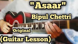 Asaar  Bipul Chettri  Guitar Lesson  Capo 1 Complete Tutorial [upl. by Vallie]