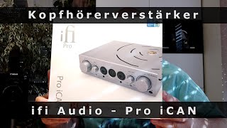 ifi Audio Pro iCAN im Test  fast alles in einem Gerät  High End Kopfhörerverstärker [upl. by Janot233]