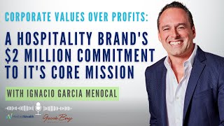 Why These Corporate Values Over Profits Can Transform Your Business with Ignacio GarciaMenocal [upl. by Assirok]