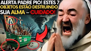 Padre Pio ALERTA 7 OBJETOS Comuns que ATRAEM Energias Negativas – REMOVAos Imediatamente [upl. by Ahtamat]