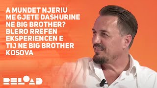 A mundet njeriu me gjete dashurine ne Big Brother  Blero rrefen eksperiencen e tij ne Big Brother [upl. by Sheehan]