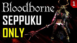 Bloodborne  Seppuku Only  Part 1 [upl. by Ynove]