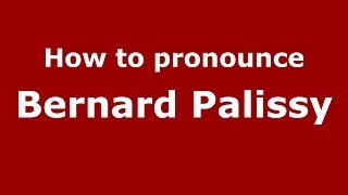 How to pronounce Bernard Palissy FrenchFrance  PronounceNamescom [upl. by Nylear]