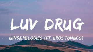 ginsampmelodies  LUV DRUG Lyrics ft Eros Tongco  quotpinaikot nilaro pinaalisquot [upl. by Doownel]