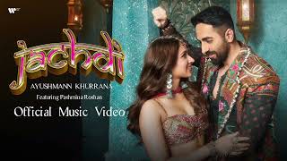 Jachdi  Official Music Video  Ayushmann Khurrana [upl. by Argela]