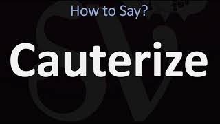 How to Pronounce Cauterize CORRECTLY [upl. by Atiuqer]