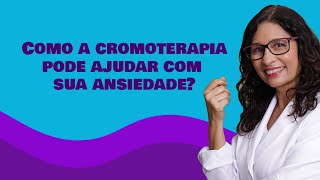 Como a cromoterapia pode ajudar com sua ansiedade [upl. by Ennairrek]