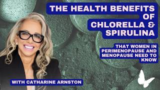 Benefits of Algae Chlorella amp Spirulina in Perimenopause amp Menopause with Catharine Arnston [upl. by Llemert]