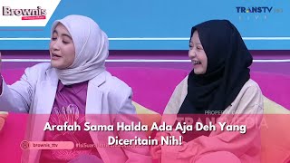 Arafah Sama Halda Ada Aja Deh Yang Diceritain Nih  BROWNIS 26124 P2 [upl. by Dera]