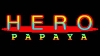 PAPAYA  HERO HQ [upl. by Pennebaker]