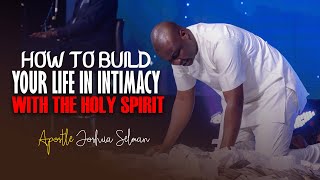 BUILDING YOUR LIFE IN INTIMACY WITH THE HOLY SPIRIT  Apostle Joshua Selman [upl. by Amerigo]