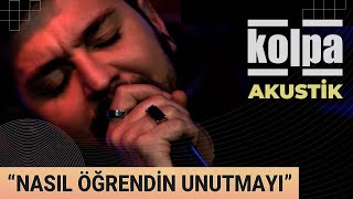 Kolpa  Nasıl Öğrendin Unutmayı Canlı Akustik [upl. by Kauffmann]