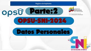 OPSU SNI 2024 Datos PersonalesParte 2 [upl. by Nylimaj]