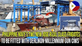 Philippine Navys Two New Jose Rizal Class Frigates to be Fitted with Oerlikon Millennium Gun CIWS [upl. by Aennyl906]