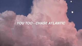 you too  chase atlantic lyrics [upl. by Nelrah268]