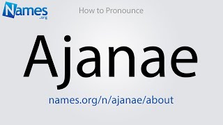 How to Pronounce Ajanae [upl. by Adrianne]