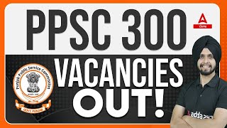 PPSC Recruitment 2024  300 Post  PPSC Know Full Details [upl. by Aiken]