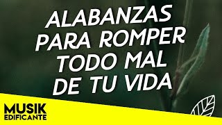 ALABANZAS QUE LIBERAN DE TODO MAL  PODEROSA MUSICA CRISTIANA PARA VENCER TODO MAL [upl. by Gustavo422]