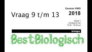 Biologie examen VWO 2018 eerste tijdvak vraag 9 tm 13 [upl. by Ullund]