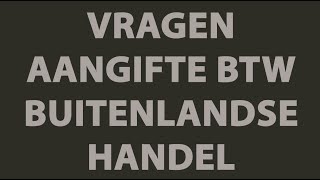 BTW aangifte  Video Uitleg Handel Buitenland [upl. by Mackenie]