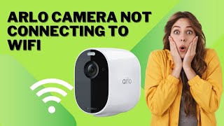 The Official Guide to Arlo Camera Not Connecting To WiFi [upl. by Nodnol911]