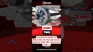 🔥 PART 2  Ultimate Guide to Replacing 8K Trailer Axles  StepbyStep Tips You Cant Miss 🔥 [upl. by Llenrod]