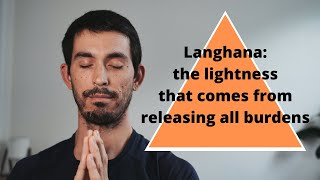 The Lightness That Comes From Releasing All Burdens  Langhana [upl. by Draneb]