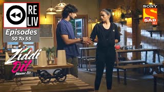 Weekly ReLIV  Ziddi Dil Maane Na  1st November2021 To 6th November 2021  Episodes 50 to 55 [upl. by Aroc]