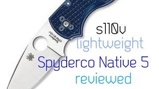 Spyderco Native 5 S110V Lightweight Review [upl. by Itsuj231]