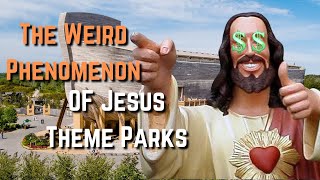 The Weird Phenomenon of Jesus Theme Parks [upl. by Ttegirb]