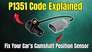 P1351 Code Explained Fix Your Cars Camshaft Position Sensor [upl. by Berna]