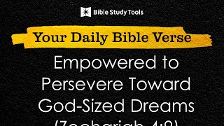 Empowered to Persevere Toward GodSized Dreams Zechariah 49  Your Daily Bible Verse [upl. by Myca]