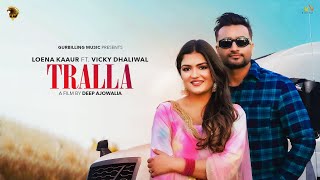 Tralla Official Video Loena Kaaur  Vicky Dhaliwal  NewLatest Punjabi Songs GurBillingMusic [upl. by Tate877]