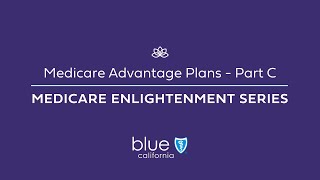 Medicare Advantage Plans – Part C Medicare Enlightenment Series [upl. by Ttenaj]