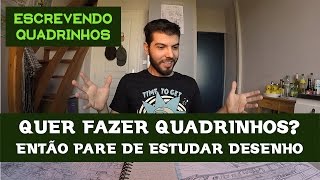 Quer Fazer Quadrinhos Então Pare de Estudar Desenho  Escrevendo Quadrinhos [upl. by Hum]