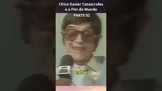 CHICO FALA DAS CATASTROFES E DO FIM DO MUNDO  PARTE02 [upl. by Welles]