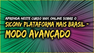 Curso de Siconv Plataforma Mais Brasil  III  Execução e Prestação de Contas  Módulo Avançado [upl. by Furie841]