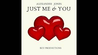 Alexander Jones  Just Me amp You olonismediarecordings bcuproductions [upl. by Alecram]