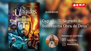 Audiobook “Os ungidos” Vídeo 48  Cap 48  “O Segredo do Sucesso na Obra de Deus” [upl. by Ettelrats]