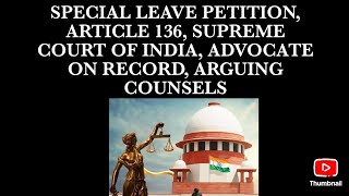 SPECIAL LEAVE PETITION ARTICLE 136 SUPREME COURT OF INDIA ADVOCATE ON RECORD ARGUING COUNSELS [upl. by Suzanna]