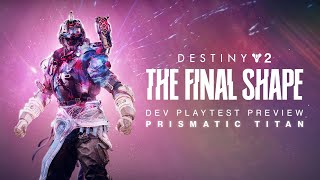 Destiny 2 The Final Shape  Prismatic Titan Developer Playtest Preview [upl. by Harneen336]